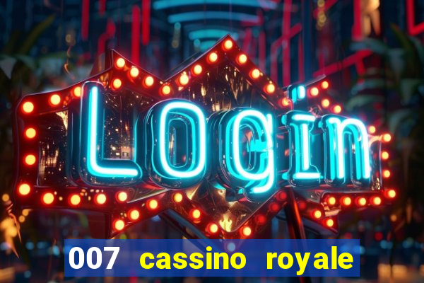 007 cassino royale completo dublado